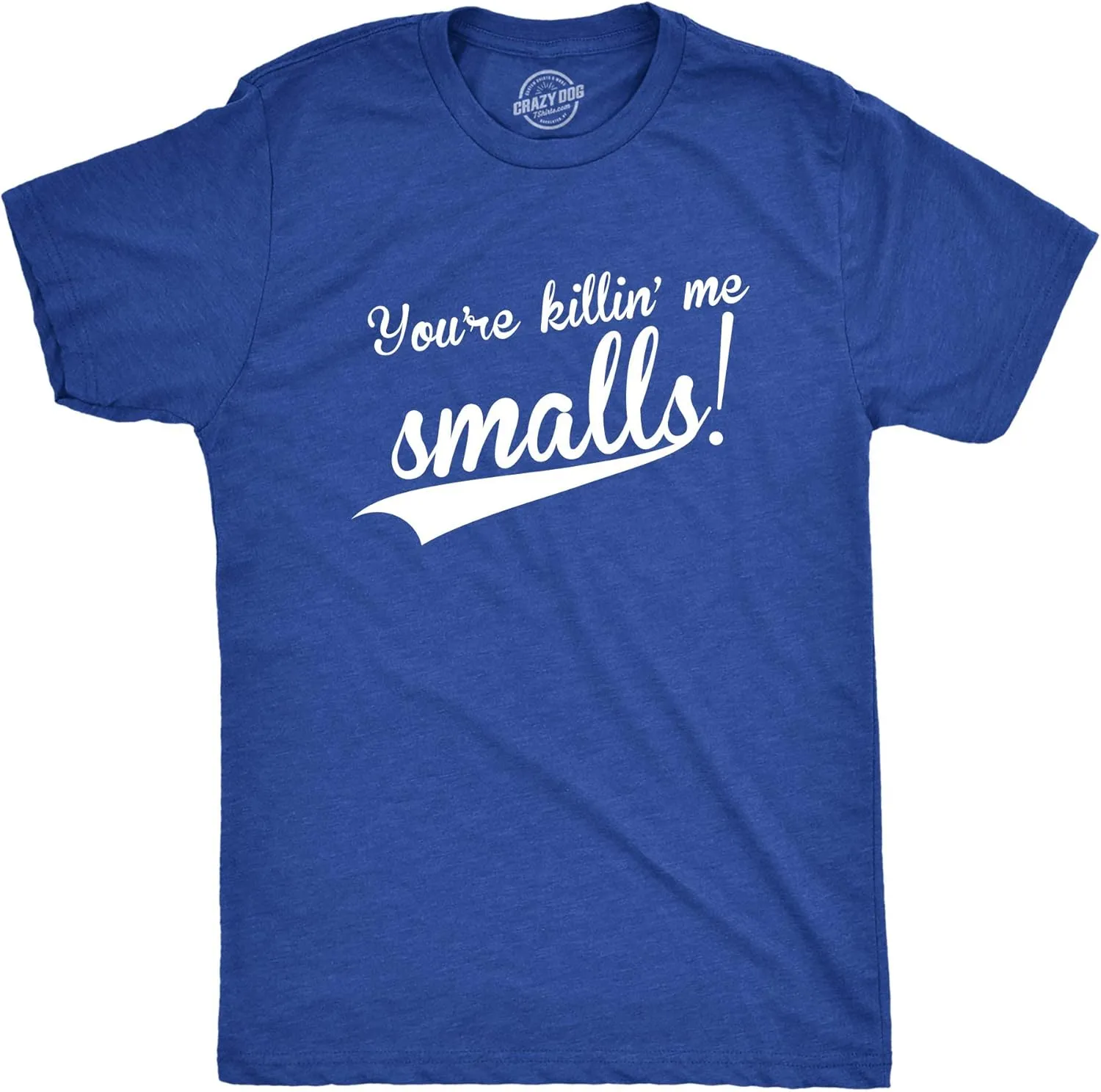 Crazy Dog Mens You're Killing Me Smalls T Shirt Funny Vintage Baseball Tee